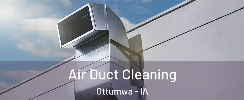  Air Duct Cleaning Ottumwa - IA