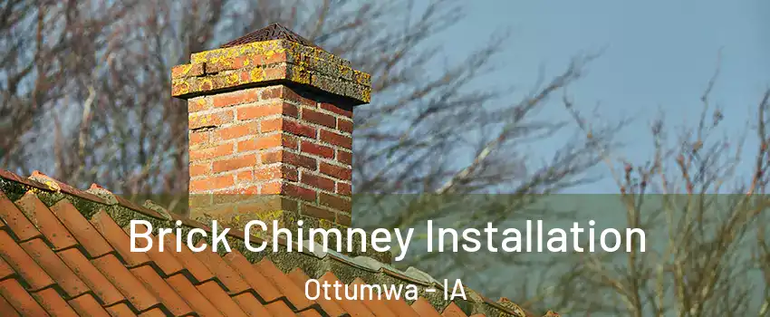  Brick Chimney Installation Ottumwa - IA
