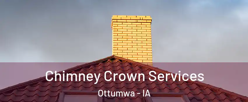Chimney Crown Services Ottumwa - IA