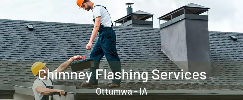 Chimney Flashing Services Ottumwa - IA