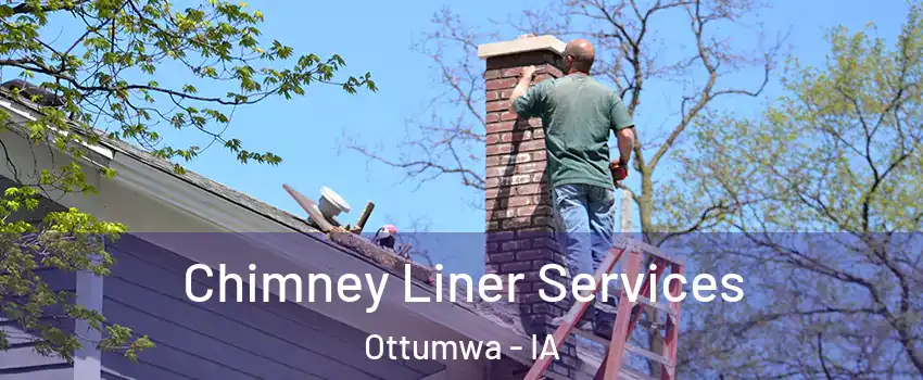  Chimney Liner Services Ottumwa - IA