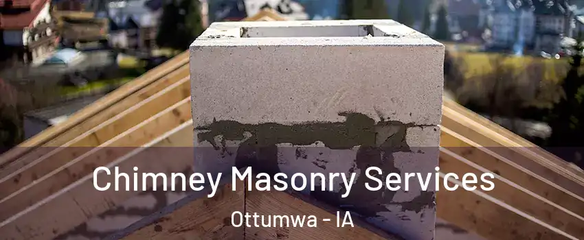  Chimney Masonry Services Ottumwa - IA