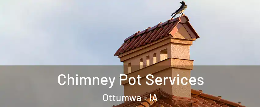  Chimney Pot Services Ottumwa - IA