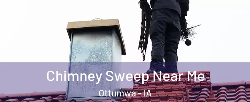  Chimney Sweep Near Me Ottumwa - IA