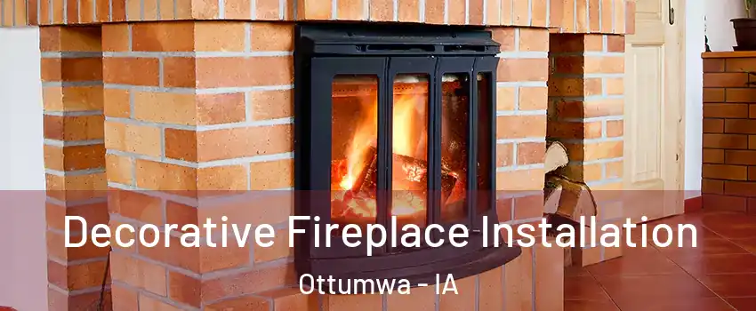  Decorative Fireplace Installation Ottumwa - IA