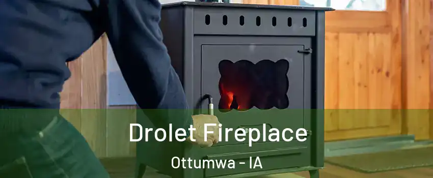  Drolet Fireplace Ottumwa - IA