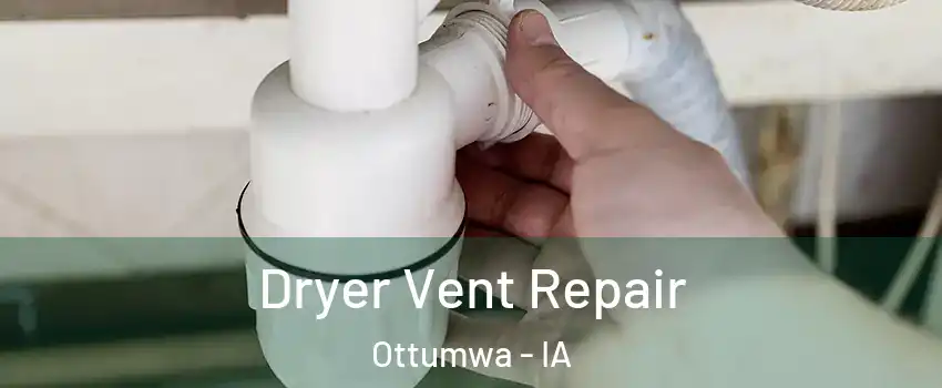  Dryer Vent Repair Ottumwa - IA