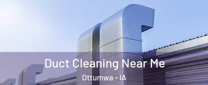  Duct Cleaning Near Me Ottumwa - IA