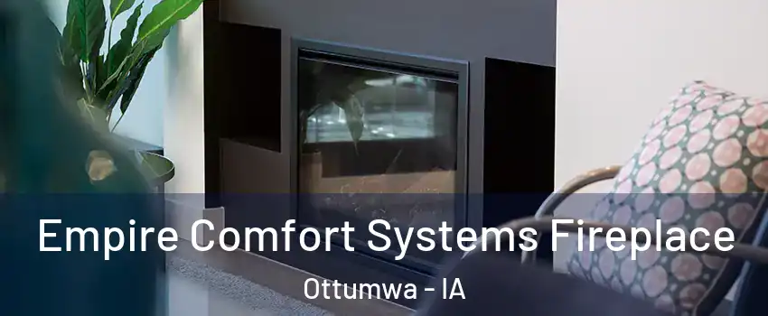  Empire Comfort Systems Fireplace Ottumwa - IA