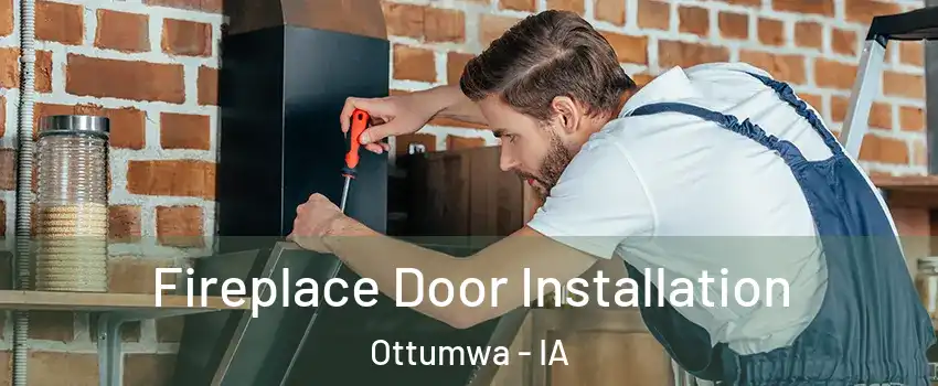  Fireplace Door Installation Ottumwa - IA