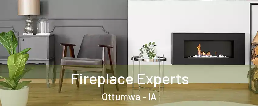  Fireplace Experts Ottumwa - IA