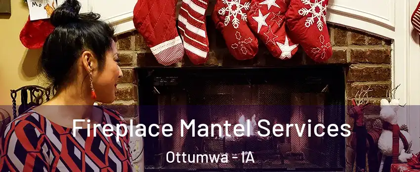  Fireplace Mantel Services Ottumwa - IA