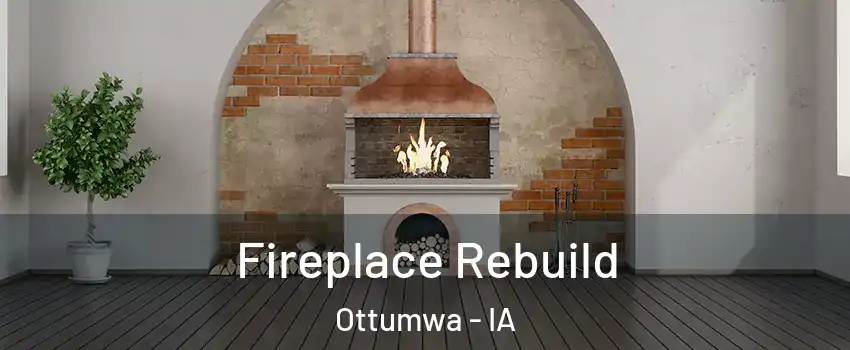  Fireplace Rebuild Ottumwa - IA