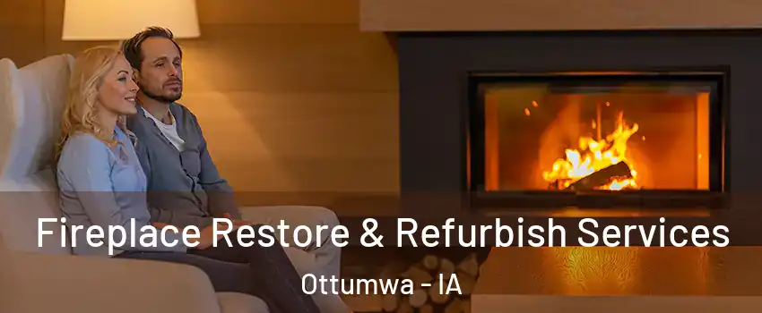  Fireplace Restore & Refurbish Services Ottumwa - IA