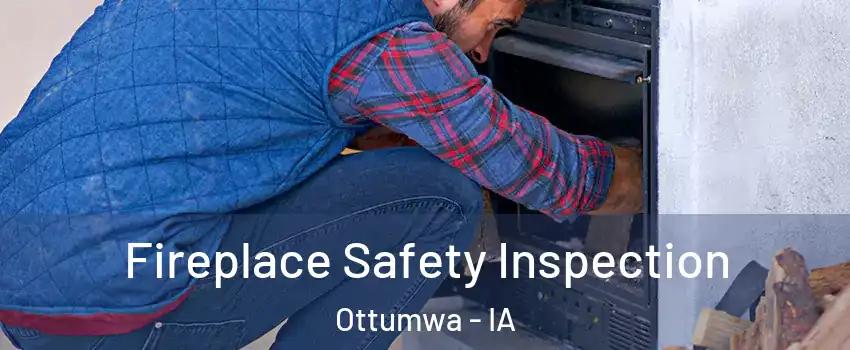  Fireplace Safety Inspection Ottumwa - IA