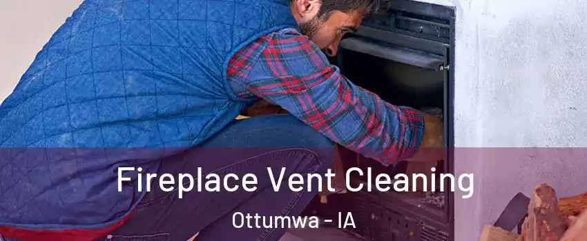  Fireplace Vent Cleaning Ottumwa - IA
