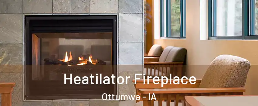  Heatilator Fireplace Ottumwa - IA