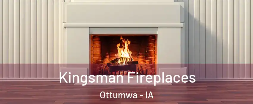  Kingsman Fireplaces Ottumwa - IA