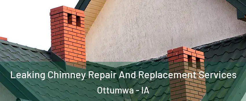  Leaking Chimney Repair And Replacement Services Ottumwa - IA