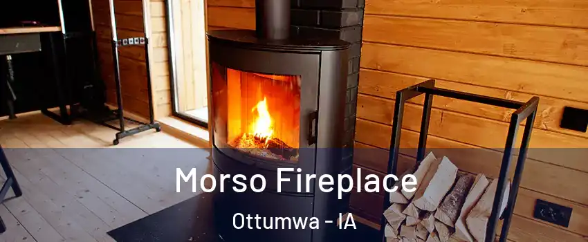  Morso Fireplace Ottumwa - IA