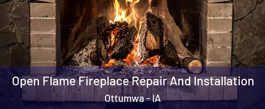  Open Flame Fireplace Repair And Installation Ottumwa - IA