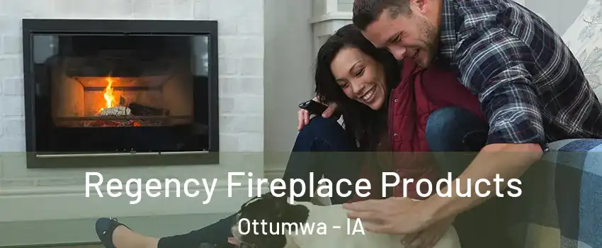  Regency Fireplace Products Ottumwa - IA