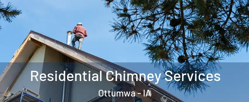  Residential Chimney Services Ottumwa - IA