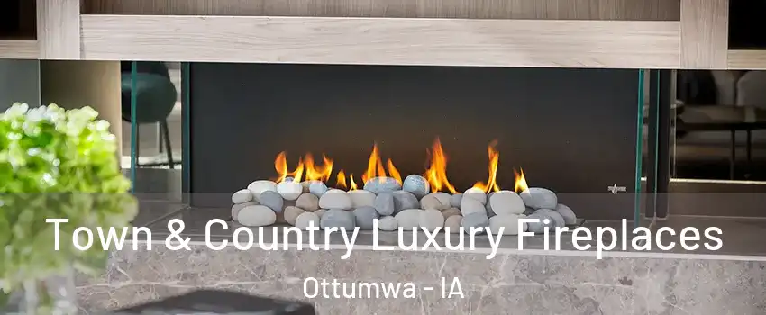  Town & Country Luxury Fireplaces Ottumwa - IA