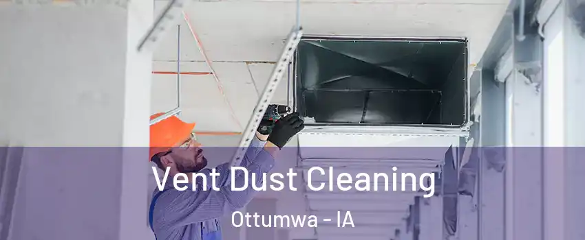  Vent Dust Cleaning Ottumwa - IA