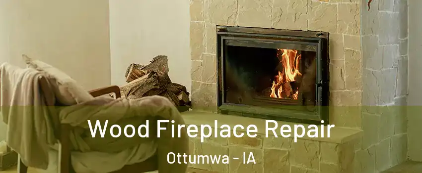  Wood Fireplace Repair Ottumwa - IA